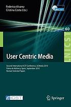User centric media : second International ICST Conference, UCMedia 2010, Palma de Mallorca, Spain, September 1-3, 2010 :  revised selected papers