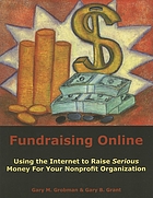 Fundraising online : using the internet to raise serious money for your nonprofit organization