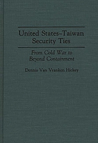 United States-Taiwan security ties : from Cold War to beyond containment
