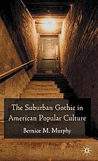 The suburban gothic in American popular culture