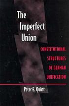 The imperfect union : constitutional structures of German unification