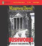 Bushworld : [enter at your own risk]