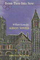 From then into now : William Kennedy's Albany novels
