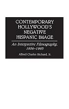 Contemporary Hollywood's negative Hispanic image : an interpretive filmography, 1956-1993