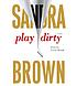 Play dirty by  Sandra Brown 
