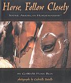 Horse, follow closely : Native American horsemanship