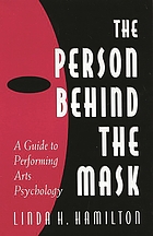 The person behind the mask : a guide to performing arts psychology