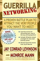 Guerrilla networking : a proven battle plan to attract the very people you want to meet