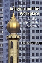 Religion and the workplace : pluralism, spirituality, leadership