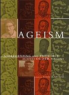 Ageism : stereotyping and prejudice against older persons