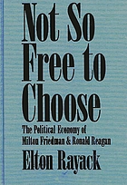 Not so free to choose : the political economy of Milton Friedman and Ronald Reagan