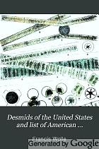 Desmids of the United States and list of American pediastrums with eleven hundred illustrations on fifty-three colored plates.