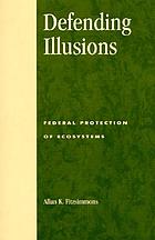 Defending illusions : federal protection of ecosystems