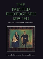 The painted photograph, 1839-1914 : origins, techniques, aspirations