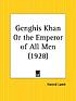 Genghis Khan, the emperor of all men by  Harold Lamb 