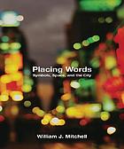 Placing words : symbols, space, and the city