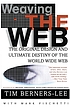 Weaving the Web : the original design and ultimate destiny of the World Wide Web by its inventor