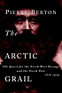 The Arctic grail : the quest for the North West... by Pierre Berton