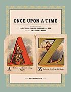 Once upon a time : illustrations from fairytales, fables, primers, pop-ups, and other children's books