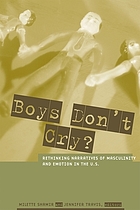 Boys don't cry? : rethinking narratives of masculinity and emotion in the U.S.