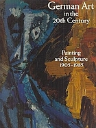 German art in the 20th century : painting and sculpture, 1905-1985