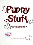 Puppy stuff : a concise, informational baby book for today's busy puppy 