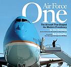 Air Force One : the aircraft that shaped the modern presidency