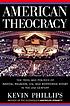 American theocracy : the peril and politics of... by  Kevin Phillips 