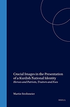Crucial images in the presentation of a Kurdish national identity : heroes and patriots, traitors and foes