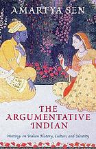 The argumentative Indian : writings on Indian history, culture and identity