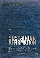 Sustaining affirmation : the strengths of weak ontology in political theory