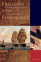 Frigates and foremasts : the North American Squadron in Nova Scotia waters, 1745-1815