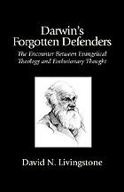 Darwin's forgotten defenders : the encounter between evangelical theology and evolutionary thought