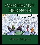 Everybody belongs : changing negative attitudes toward classmates with disabilities