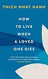 How To Live When A Loved One Dies by  Thich Nhat Hanh 