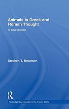Animals in Greek and Roman Thought An Anthology of Readings.