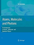 Atoms, molecules and photons : an introduction to atomic molecular and quantum physics ; with 43 tables
