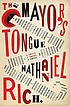 The mayor's tongue by  Nathaniel Rich 