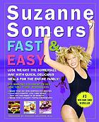 Suzanne Somers' fast and easy : lose weight the Somersize way with quick, delicious meals for the entire family!