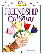 Girls wanna have fun : friendship origami