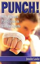 Punch! : why women participate in violent sports