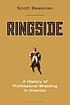 Ringside : a history of professional wrestling in America