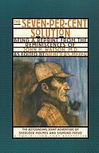 The seven-per-cent solution : being a reprint from the reminiscences of John H. Watson, M.D.