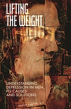 Lifting the weight : understanding depression in men, its causes and solutions