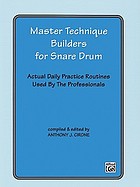 Master technique builders for snare drum : actual daily practice routines used by the professionals
