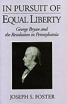 In pursuit of equal liberty : George Bryan and the revolution in Pennsylvania