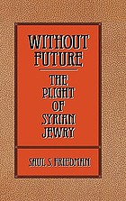 Without future : the plight of Syrian Jewry