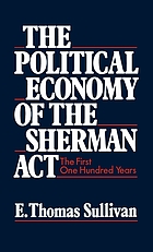 The political economy of the Sherman Act : the first one hundred years