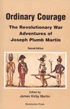 Ordinary courage : the Revolutionary War adventures of Joseph Plumb Martin