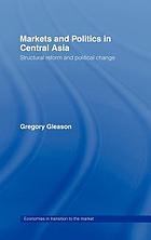 Markets and politics in Central Asia : structural reform and political change